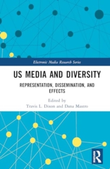 US Media and Diversity : Representation, Dissemination, and Effects
