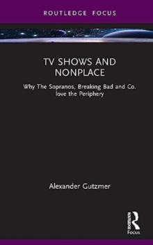 TV Shows and Nonplace : Why The Sopranos, Breaking Bad and Co. love the Periphery