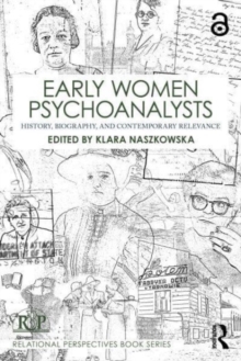 Early Women Psychoanalysts : History, Biography, and Contemporary Relevance