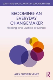 Becoming an Everyday Changemaker : Healing and Justice At School