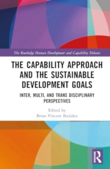 The Capability Approach and the Sustainable Development Goals : Inter, Multi, and Trans Disciplinary Perspectives