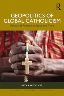 Geopolitics of Global Catholicism : Politics of Religion in Space and Time