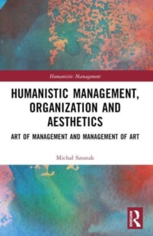 Humanistic Management, Organization and Aesthetics : Art of Management and Management of Art