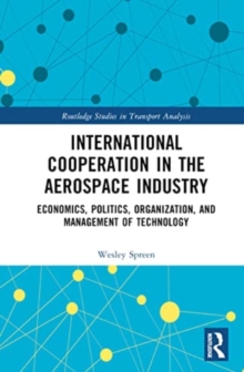 International Cooperation in the Aerospace Industry : Economics, Politics, Organization, and Management of Technology