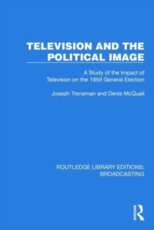 Television and the Political Image : A Study of the Impact of Television on the 1959 General Election