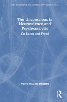 The Unconscious in Neuroscience and Psychoanalysis : On Lacan and Freud