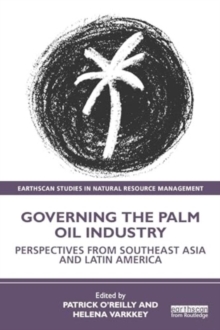 Governing the Palm Oil Industry : Perspectives from Southeast Asia and Latin America