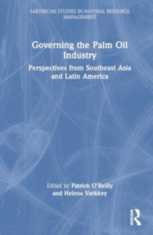 Governing the Palm Oil Industry : Perspectives from Southeast Asia and Latin America