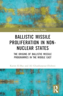 Ballistic Missile Proliferation in Non-Nuclear States : The Origins of Ballistic Missile Programmes in the Middle East
