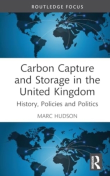 Carbon Capture and Storage in the United Kingdom : History, Policies and Politics