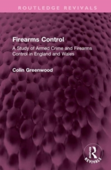 Firearms Control : A Study of Armed Crime and Firearms Control in England and Wales