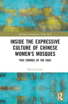 Inside the Expressive Culture of Chinese Women's Mosques : ‘This Turmoil of the Soul’