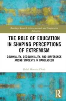 The Role of Coloniality, Decoloniality, and Education in Shaping Perspectives on Extremism : Exploring Perceptions Among Students in Bangladesh
