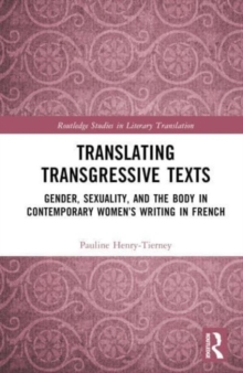 Translating Transgressive Texts : Gender, Sexuality and the Body in Contemporary Women’s Writing in French