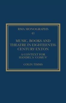 Music, Books and Theatre in Eighteenth-Century Exton : A Context for Handel's ‘Comus’