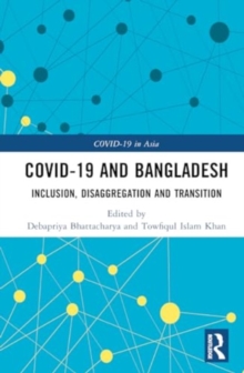 COVID-19 and Bangladesh : Inclusion, Disaggregation and Transition