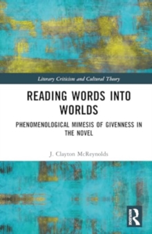 Reading Words into Worlds : Phenomenological Mimesis of Givenness in the Novel