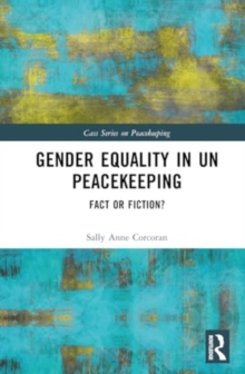 Gender Equality in UN Peacekeeping : Fact or Fiction?