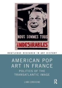 American Pop Art in France : Politics of the Transatlantic Image
