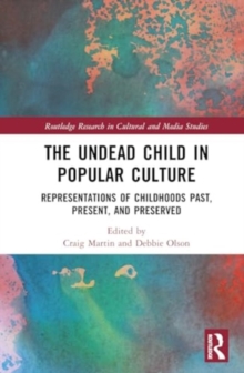 The Undead Child in Popular Culture : Representations of Childhoods Past, Present, and Preserved