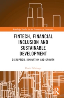 FinTech, Financial Inclusion, and Sustainable Development : Disruption, Innovation, and Growth