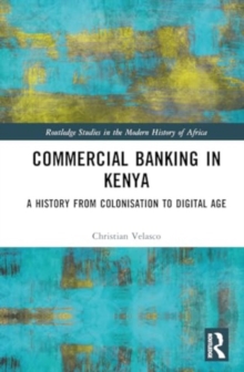 Commercial Banking in Kenya : A History from Colonisation to Digital Age