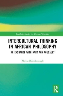 Intercultural Thinking in African Philosophy : A Critical Dialogue with Kant and Foucault