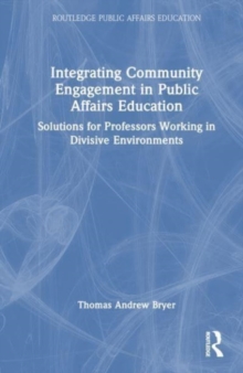 Integrating Community Engagement in Public Affairs Education : Solutions for Professors Working in Divisive Environments
