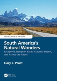 South America’s Natural Wonders : Patagonia, Neuquen Basin, Atacama Desert, and Across the Andes