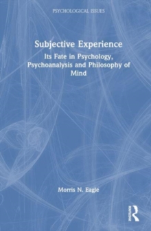Subjective Experience : Its Fate in Psychology, Psychoanalysis and Philosophy of Mind