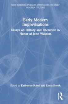 Early Modern Improvisations : Essays on History and Literature in Honor of John Watkins