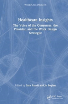 Healthcare Insights : The Voice of the Consumer, the Provider, and the Work Design Strategist