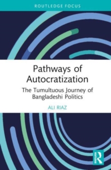 Pathways of Autocratization : The Tumultuous Journey of Bangladeshi Politics