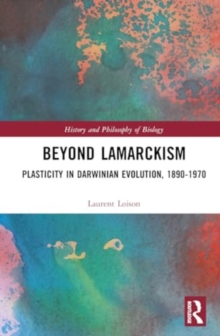 Beyond Lamarckism : Plasticity in Darwinian Evolution, 1890-1970