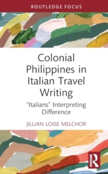 Colonial Philippines in Italian Travel Writing : “Italians” Interpreting Difference