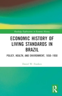 Economic History of Living Standards in Brazil : Policy, Health, and Environment, 1850–1950