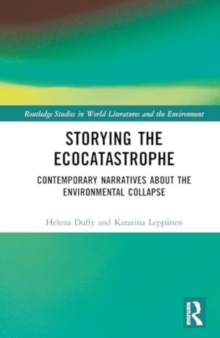 Storying the Ecocatastrophe : Contemporary Narratives about the Environmental Collapse