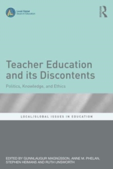 Teacher Education and its Discontents : Politics, Knowledge, and Ethics