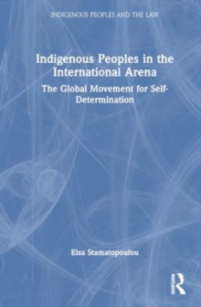 Indigenous Peoples in the International Arena : The Global Movement for Self-Determination