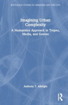 Imagining Urban Complexity : A Humanities Approach in Tropes, Media, and Genres