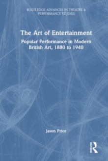 The Art of Entertainment : Popular Performance in Modern British Art, 1880 to 1940