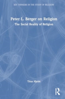 Peter L. Berger on Religion : The Social Reality of Religion
