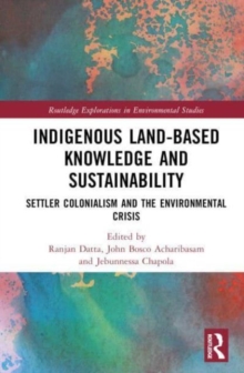 Indigenous Land-Based Knowledge and Sustainability : Settler Colonialism and the Environmental Crisis