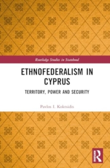 Ethnofederalism in Cyprus : Territory, Power and Security
