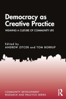 Democracy as Creative Practice : Weaving a Culture of Civic Life