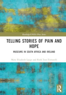 Telling Stories of Pain and Hope : Museums in South Africa and Ireland
