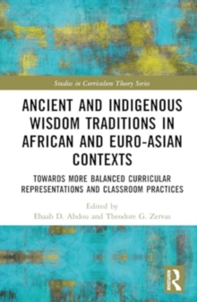 Ancient and Indigenous Wisdom Traditions in African and Euro-Asian Contexts : Towards More Balanced Curricular Representations and Classroom Practices