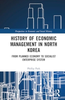 History of Economic Management in North Korea : From Planned Economy to Socialist Enterprise System