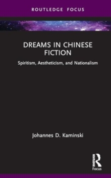 Dreams in Chinese Fiction : Spiritism, Aestheticism, and Nationalism