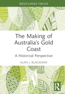 The Making of Australia's Gold Coast : A Historical Perspective